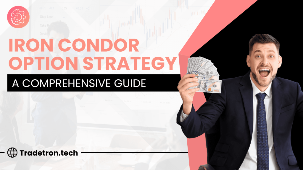 A Comprehensive Guide to the Iron Condor Option Strategy