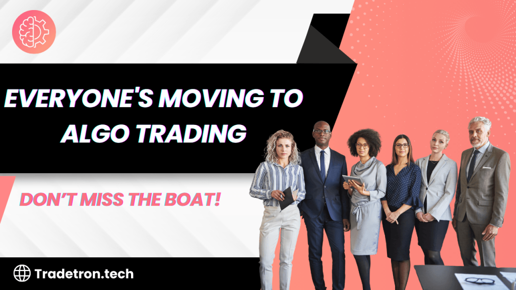 Everyone’s Moving to Algo Trading- Don’t Miss the Boat!