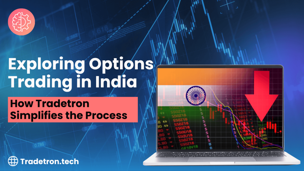 Exploring Options Trading in India: How Tradetron Simplifies the Process