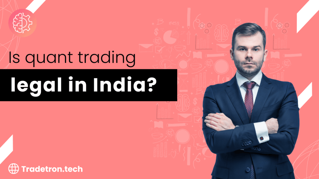 Is Quant Trading Legal in India? Understanding the Regulations and Realities