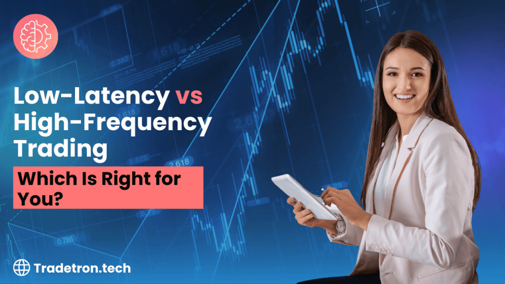 Low-Latency vs. High-Frequency Trading: Which Is Right for You?
