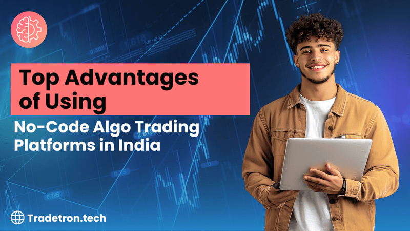 Top Advantages of Using No-Code Algo Trading Platform in India