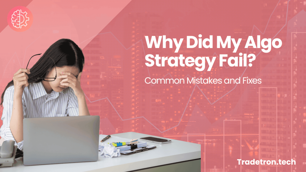 Why Did My Algo Strategy Fail? Common Mistakes and Fixes